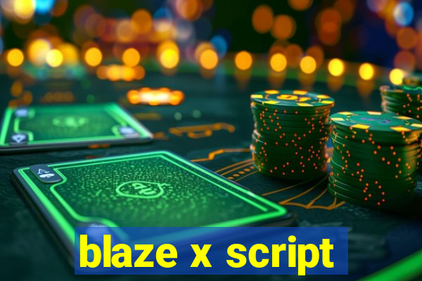 blaze x script