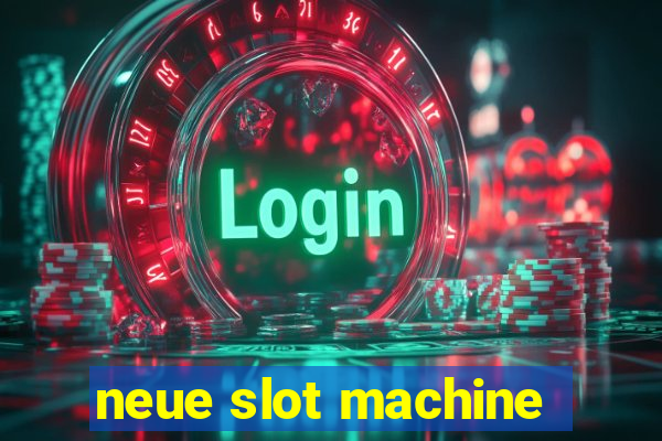 neue slot machine