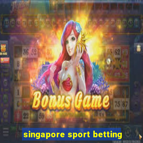 singapore sport betting