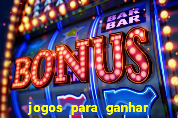 jogos para ganhar dinheiro slots