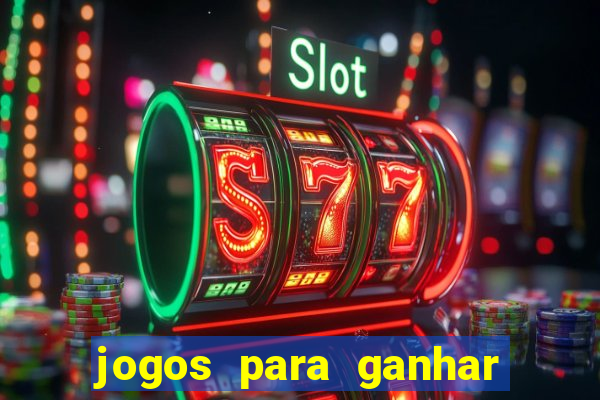 jogos para ganhar dinheiro slots