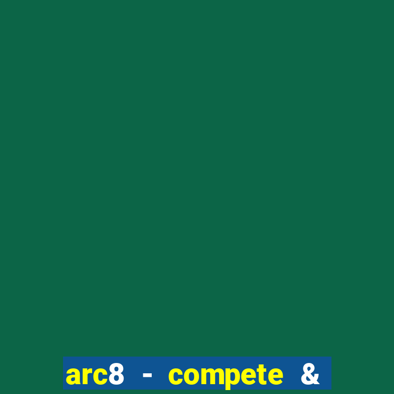 arc8 - compete & win rewards