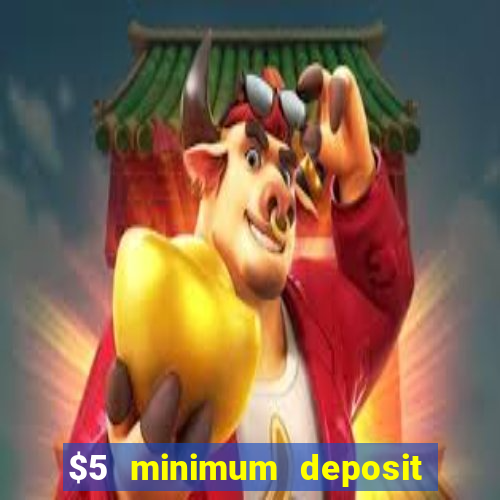 $5 minimum deposit online casino usa