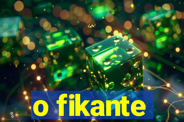 o fikante