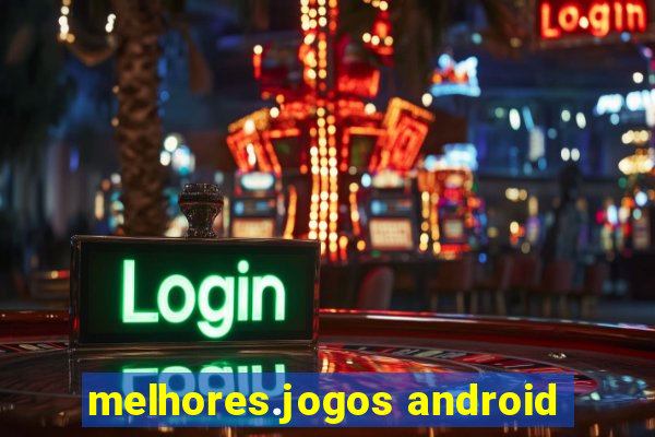 melhores.jogos android