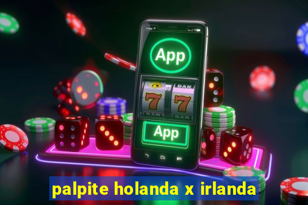 palpite holanda x irlanda