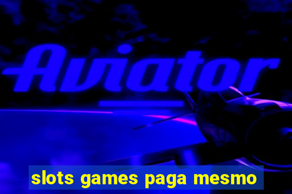 slots games paga mesmo