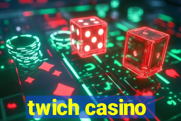 twich casino