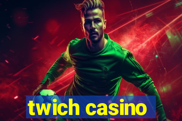 twich casino