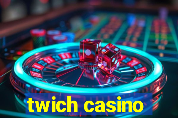 twich casino