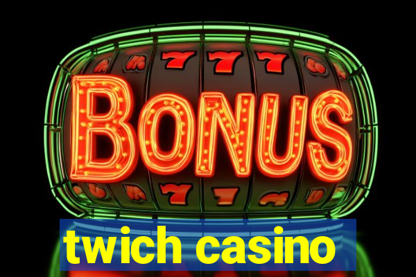 twich casino