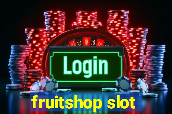 fruitshop slot