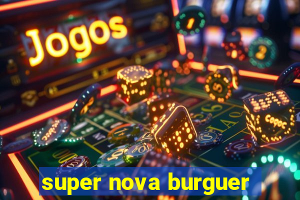 super nova burguer