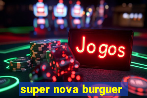 super nova burguer