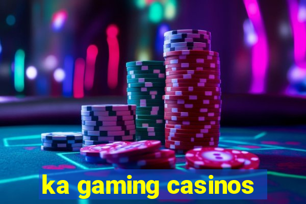 ka gaming casinos