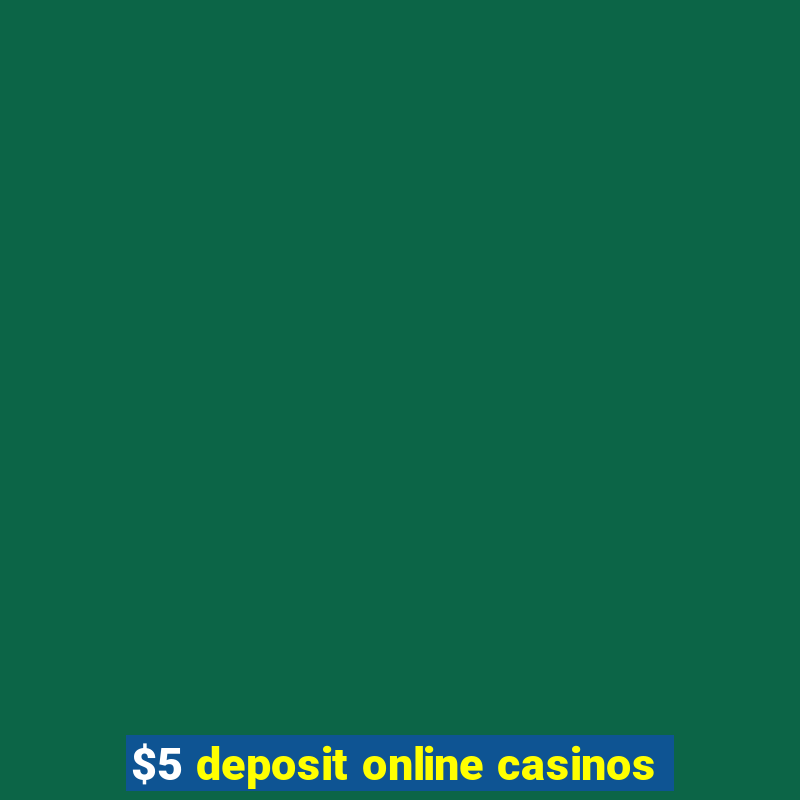 $5 deposit online casinos