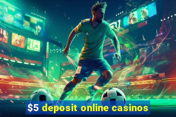 $5 deposit online casinos