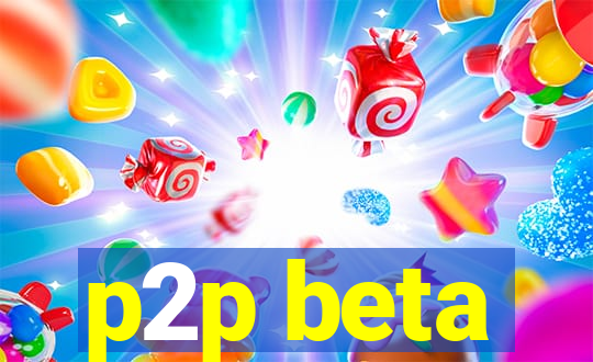 p2p beta