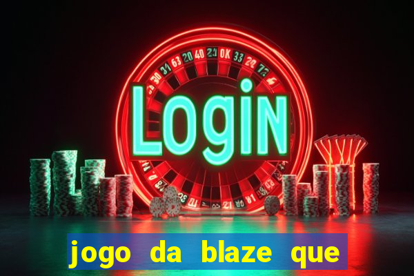 jogo da blaze que ganha dinheiro