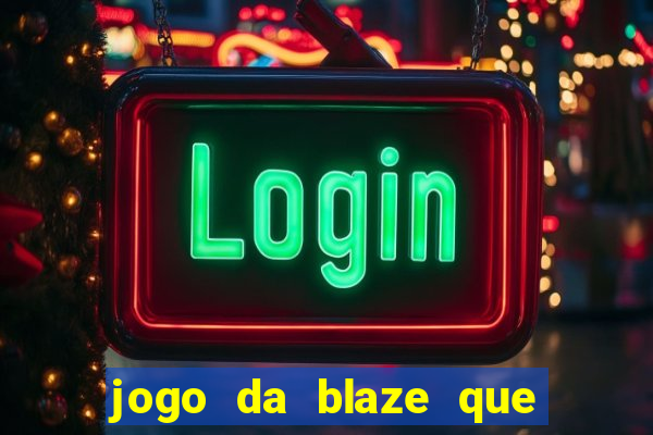 jogo da blaze que ganha dinheiro