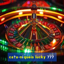 ca?a-níqueis lucky 777