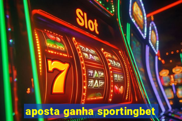 aposta ganha sportingbet