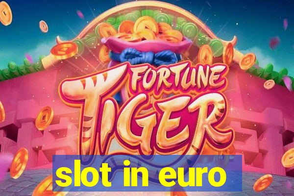 slot in euro