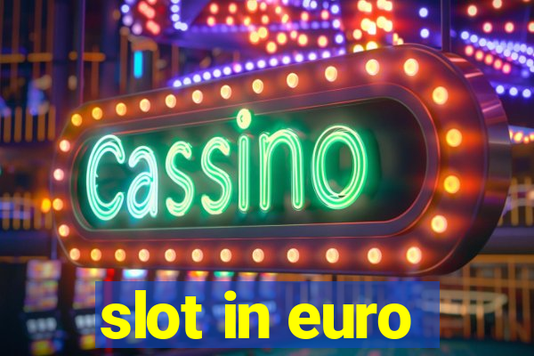 slot in euro