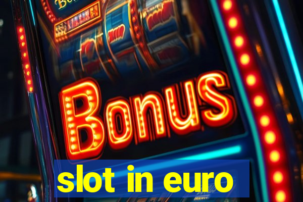 slot in euro