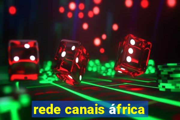 rede canais áfrica