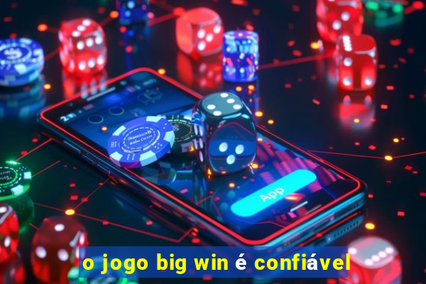 o jogo big win é confiável