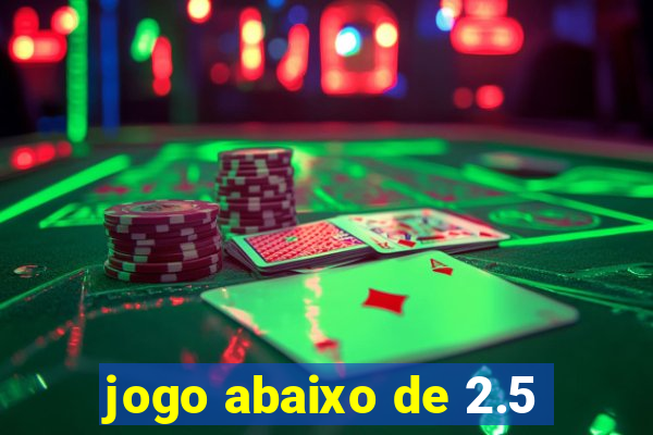 jogo abaixo de 2.5