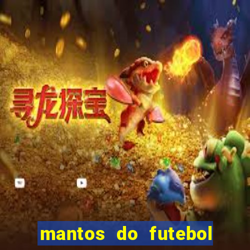 mantos do futebol jogos de hoje na tv