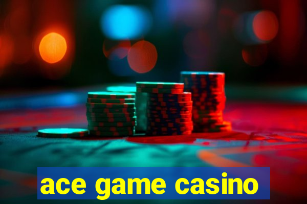 ace game casino