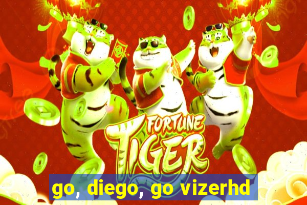 go, diego, go vizerhd