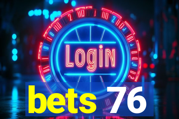 bets 76