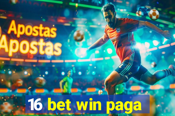 16 bet win paga