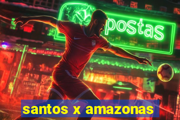 santos x amazonas