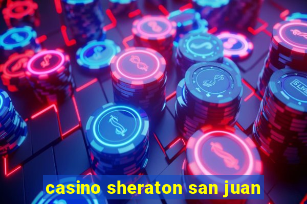 casino sheraton san juan