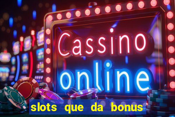 slots que da bonus no cadastro sem deposito