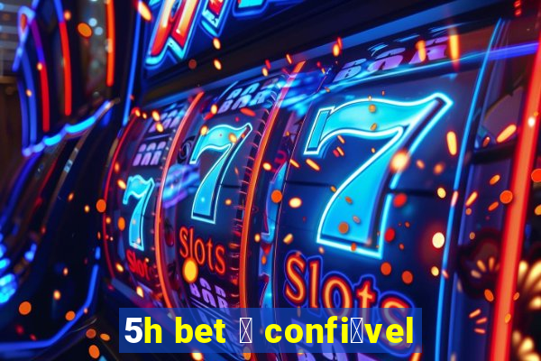 5h bet 茅 confi谩vel