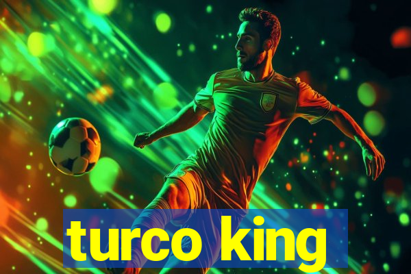 turco king