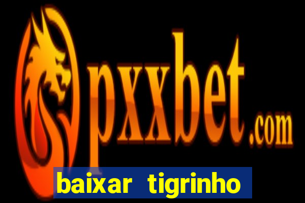 baixar tigrinho para ganhar dinheiro