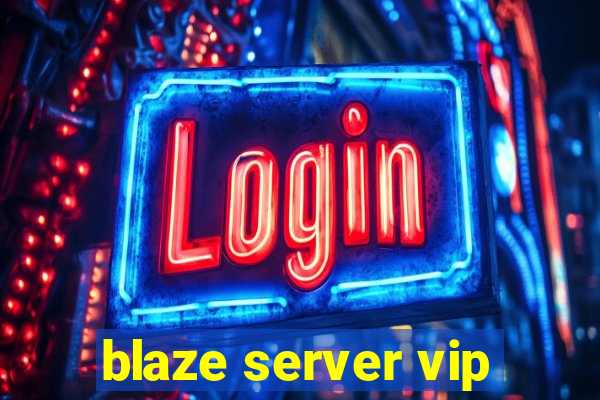 blaze server vip