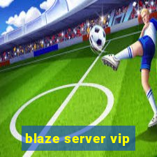 blaze server vip