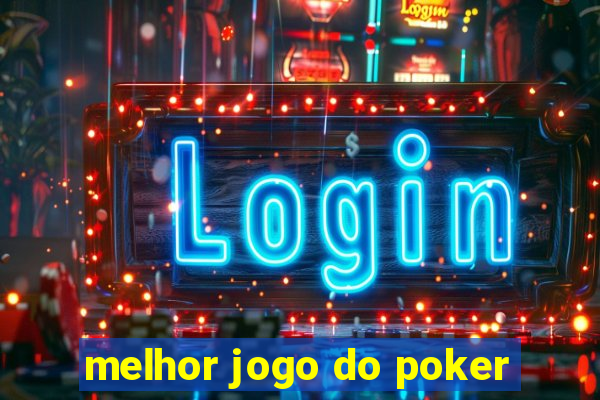 melhor jogo do poker