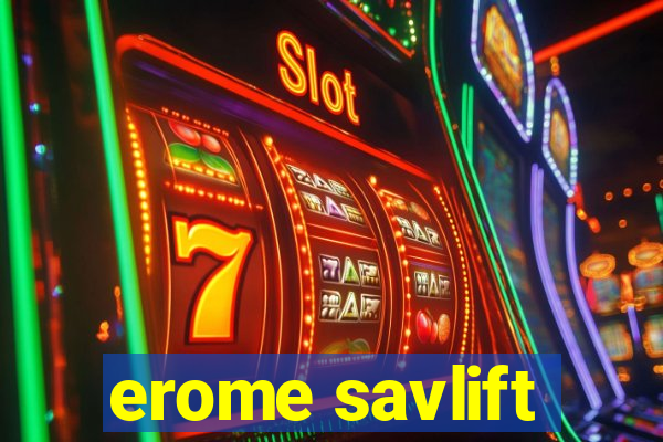 erome savlift