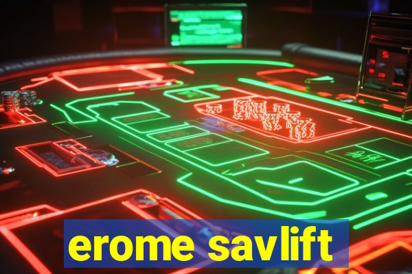 erome savlift