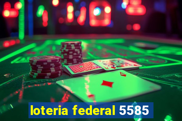 loteria federal 5585