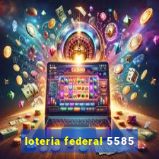 loteria federal 5585